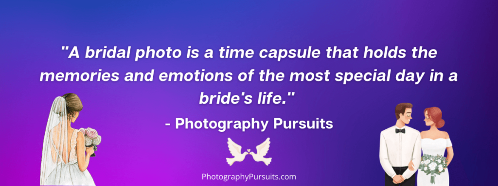a wedding photogrpahy caption that reads "A bridal photo is a time capsule that holds the memories and emotions of the most special day in a bride's life." by Photography Pursuits