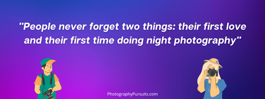 night photography caption graphic that reads "People never forget two things: their first love and their first time doing night photography"