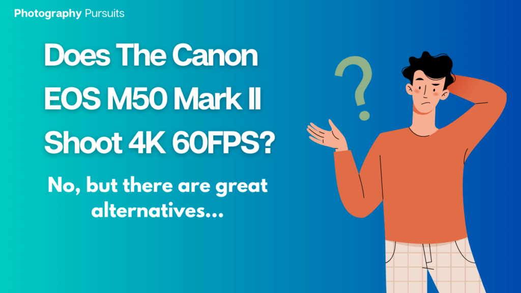 Does the canon eos m50 mark ii shoot 4k 60fps Featured Image