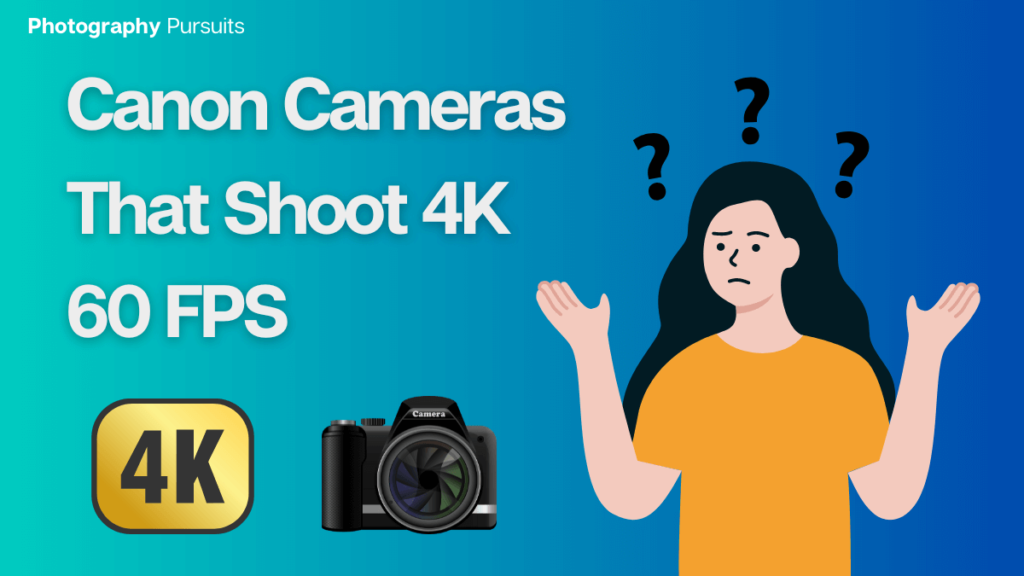 CANON CAMERAS THAT SHOOT 4K 60FPS FEATURED IMAGE