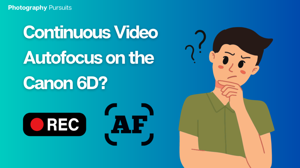 DOES CANON 6D HAVE CONTINUOUS VIDEO AUTOFOCUS Featured Image