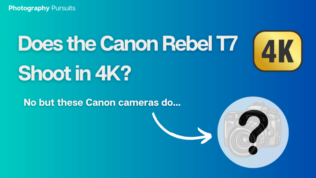 Does the canon rebel t7 shoot in 4k Featured Image